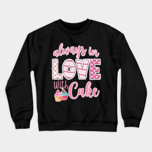 Always in love with cake Valentines Day Crewneck Sweatshirt